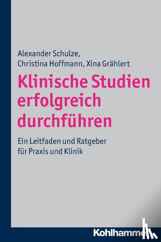 Schulze, Alexander, Hoffmann, Christina, Grählert, Xina - Klinische Studien erfolgreich durchführen
