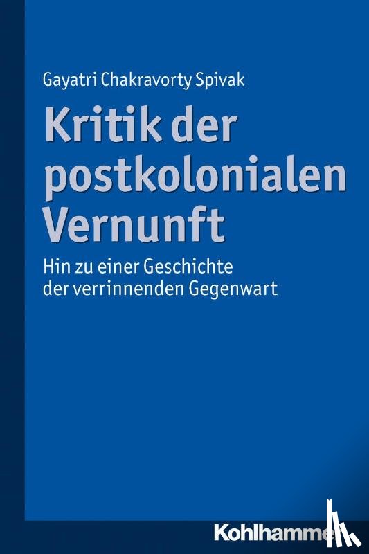 Spivak, Gayatri Chakravorty - Kritik der postkolonialen Vernunft