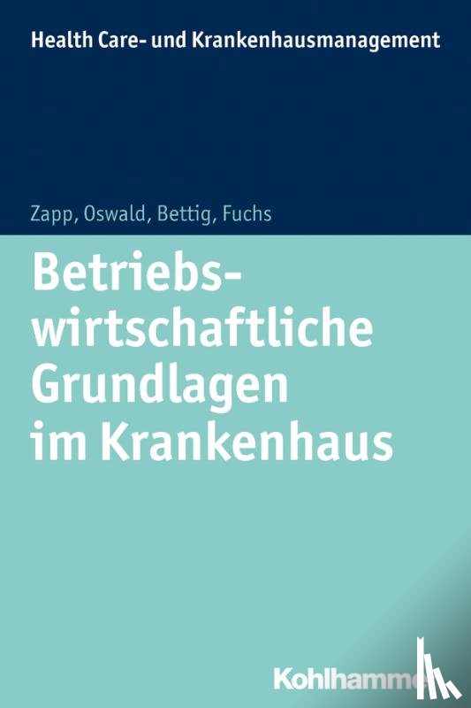 Bettig, Uwe, Oswald, Julia, Zapp, Winfried, Fuchs, Christine - Betriebswirtschaftliche Grundlagen im Krankenhaus