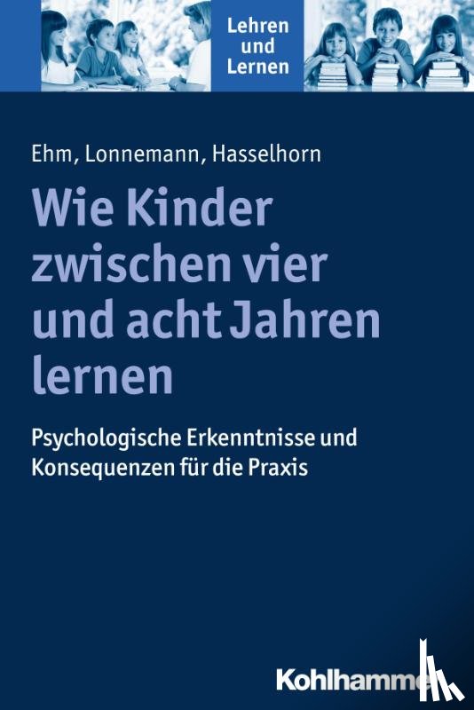 Ehm, Jan-Henning, Lonnemann, Jan, Hasselhorn, Marcus - Wie Kinder zwischen vier und acht Jahren lernen