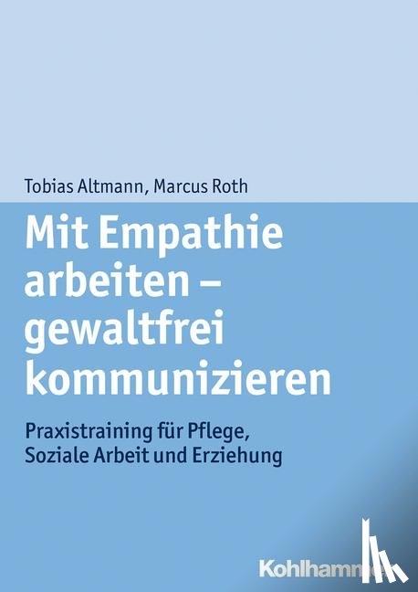 Roth, Marcus, Altmann, Tobias - Mit Empathie arbeiten - gewaltfrei kommunizieren