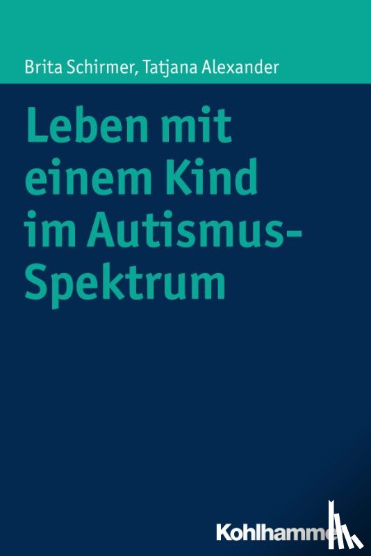 Schirmer, Brita, Alexander, Tatjana - Leben mit einem Kind im Autismus-Spektrum