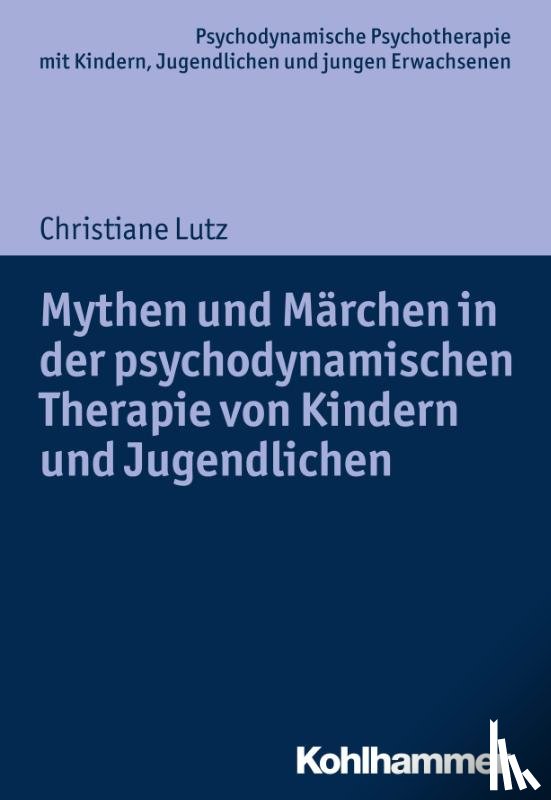 Lutz, Christiane - Mythen und Märchen in der psychodynamischen Therapie von Kindern und Jugendlichen