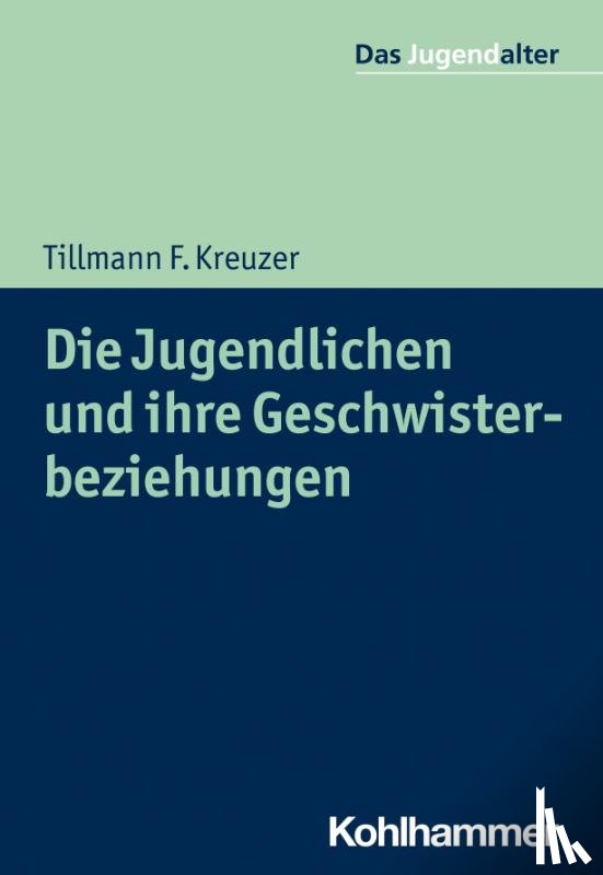 Kreuzer, Tillmann F. - Die Jugendlichen und ihre Geschwisterbeziehungen