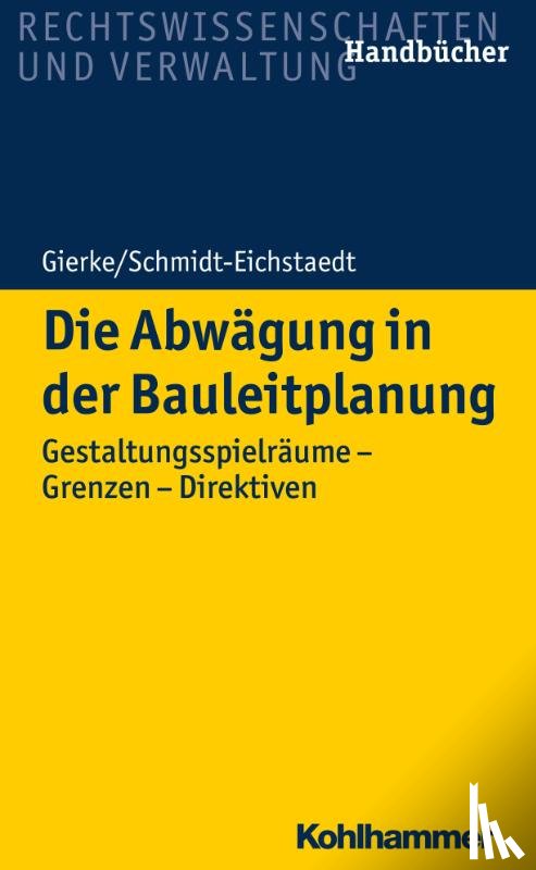 Gierke, Hans-Georg, Schmidt-Eichstaedt, Gerd - Die Abwägung in der Bauleitplanung