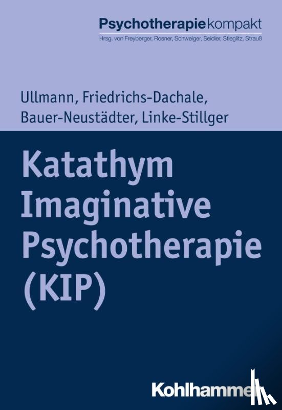 Ullmann, Harald, Friedrichs-Dachale, Andrea, Bauer-Neustädter, Waltraut, Linke-Stillger, Ulrike - Katathym Imaginative Psychotherapie (KIP)
