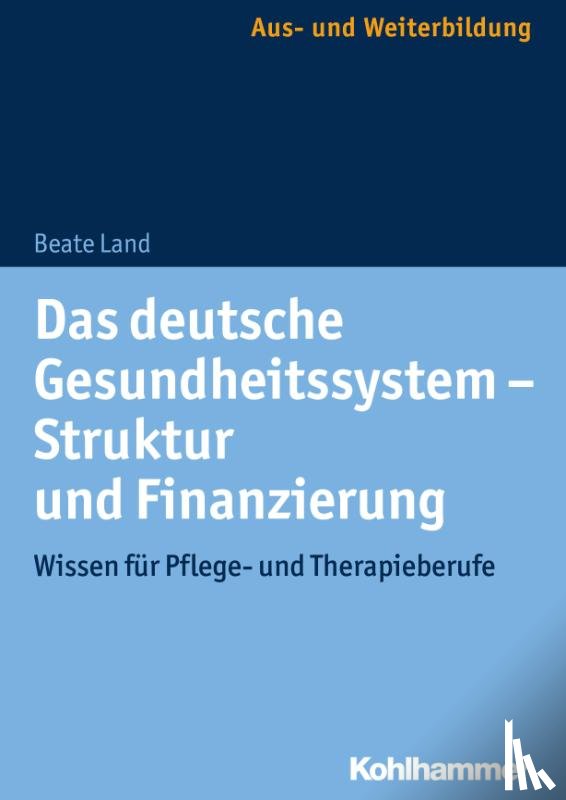 Land, Beate - Das deutsche Gesundheitssystem - Struktur und Finanzierung