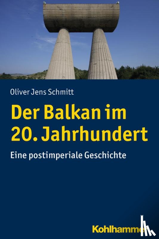Schmitt, Oliver Jens - Der Balkan im 20. Jahrhundert