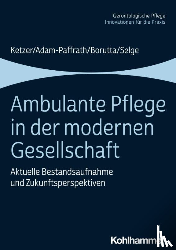 Ketzer, Ruth, Adam-Paffrath, Renate, Borutta, Manfred, Selge, Karola - Ambulante Pflege in der modernen Gesellschaft