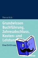 Kolb, Thomas - Grundwissen Buchführung, Jahresabschluss, Kosten- und Leistungsrechnung