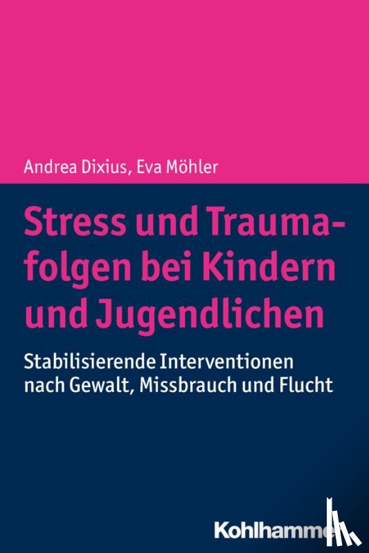 Dixius, Andrea, Möhler, Eva - Stress und Traumafolgen bei Kindern und Jugendlichen
