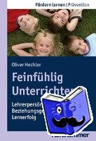 Hechler, Oliver - Feinfühlig Unterrichten