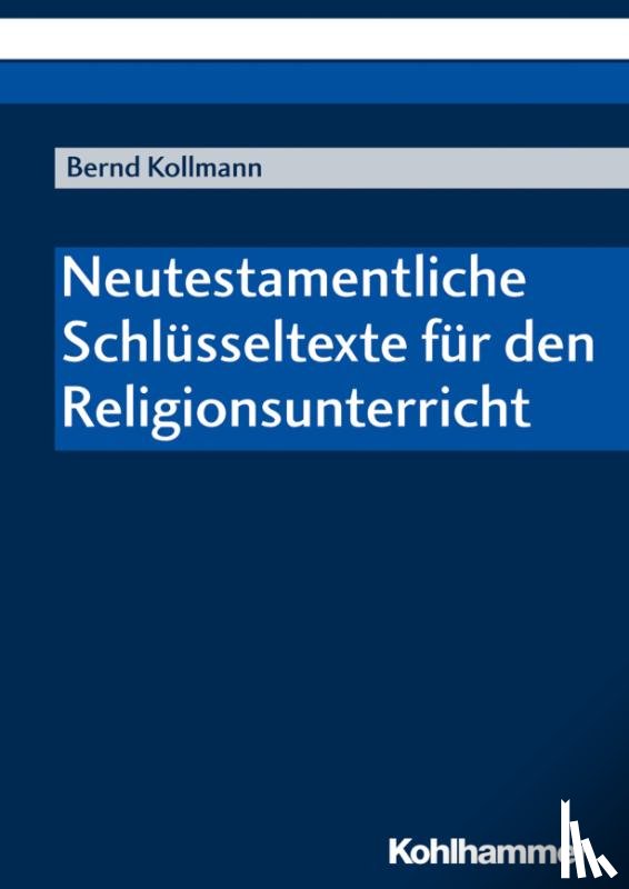 Kollmann, Bernd - Neutestamentliche Schlüsseltexte für den Religionsunterricht