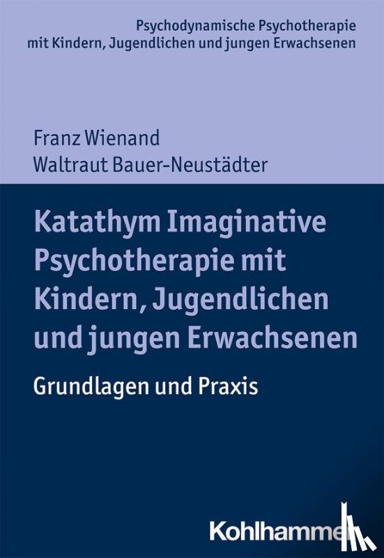 Wienand, Franz, Bauer-Neustädter, Waltraut - Katathym Imaginative Psychotherapie mit Kindern, Jugendlichen und jungen Erwachsenen