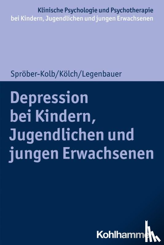 Spröber-Kolb, Nina, Kölch, Michael, Legenbauer, Tanja - Depressionen bei Kindern, Jugendlichen und jungen Erwachsenen