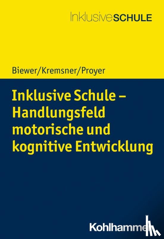 Biewer, Gottfried, Kremsner, Gertraud, Proyer, Michelle - Inklusive Schule - Handlungsfeld motorische und kognitive Entwicklung