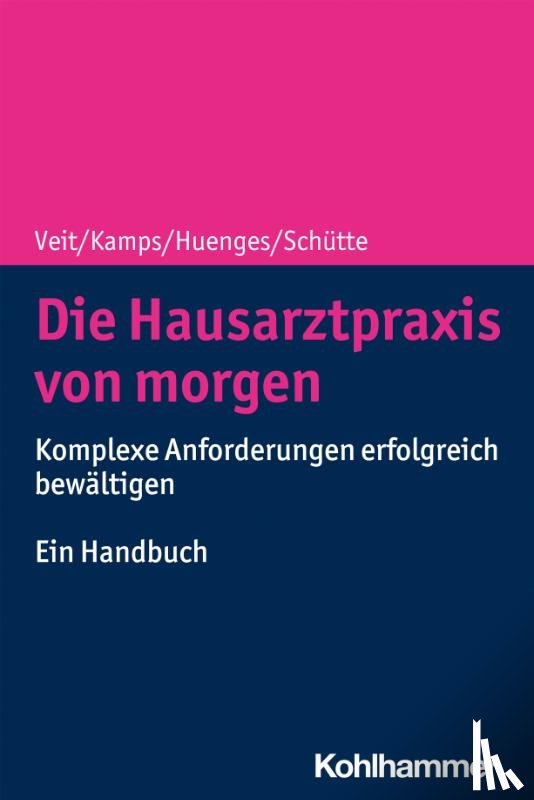 Veit, Iris, Kamps, Harald, Huenges, Bert, Schütte, Torsten - Die Hausarztpraxis von morgen