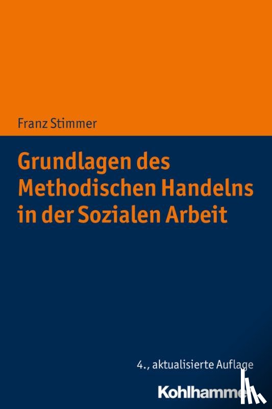 Stimmer, Franz - Grundlagen des Methodischen Handelns in der Sozialen Arbeit