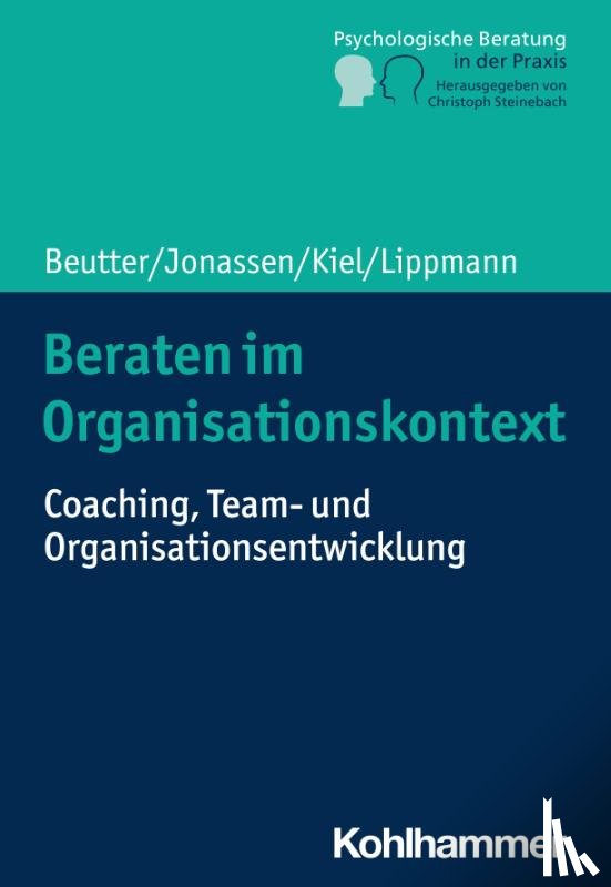 Beutter, Claudia, Jonassen, Marion, Kiel, Volker, Lippmann, Eric - Beraten im Organisationskontext