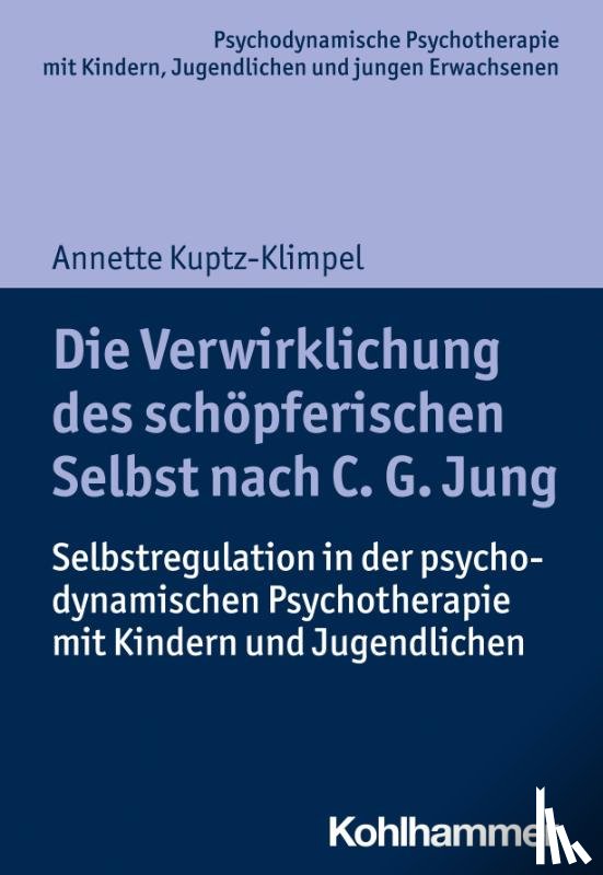 Kuptz-Klimpel, Annette - Die Verwirklichung des schöpferischen Selbst nach C. G. Jung