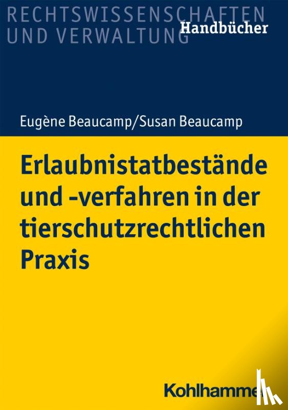Beaucamp, Eugène, Beaucamp, Susan - Erlaubnistatbestände und -verfahren in der tierschutzrechtlichen Praxis