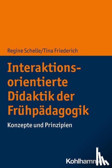Schelle, Regine, Friederich, Tina - Interaktionsorientierte Didaktik der Frühpädagogik