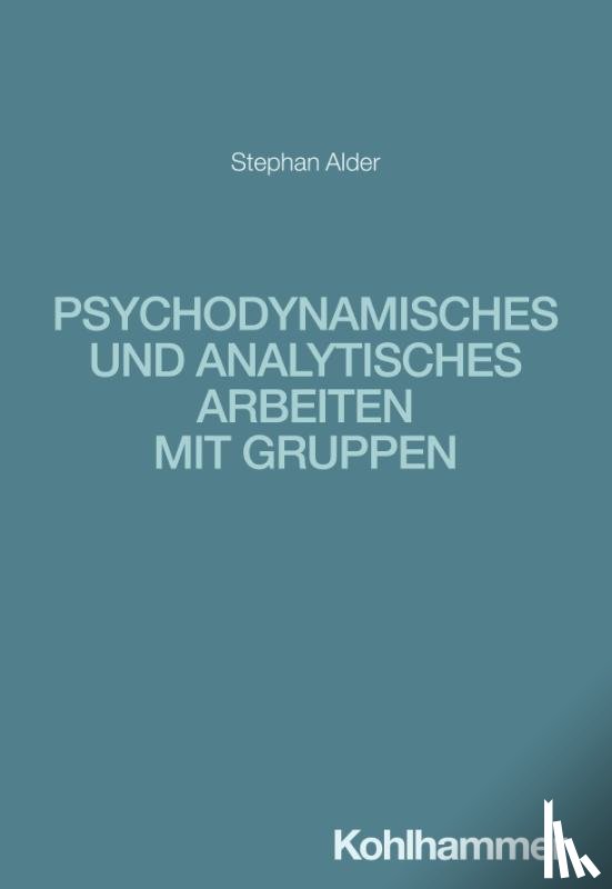 Alder, Stephan - Psychodynamisches und analytisches Arbeiten mit Gruppen