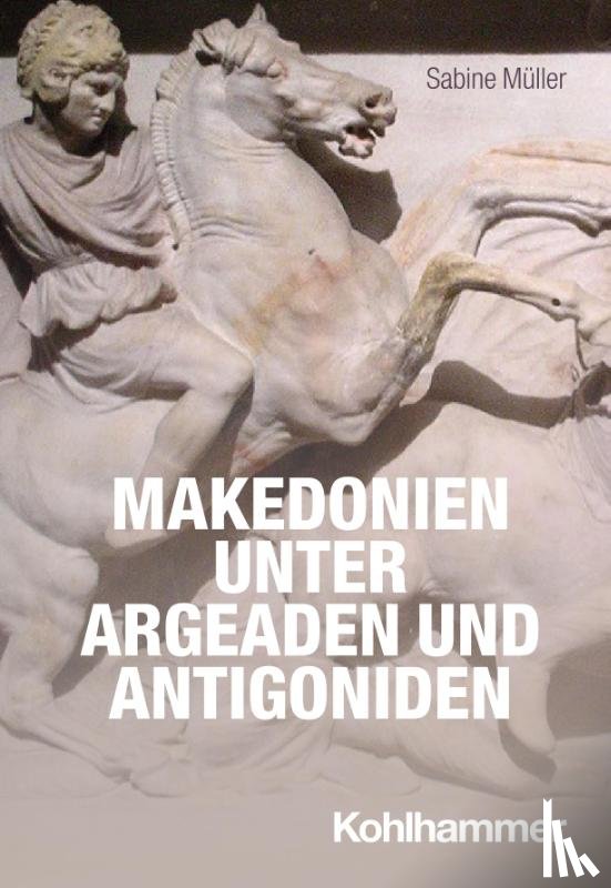 Müller, Sabine - Makedonien unter Argeaden und Antigoniden