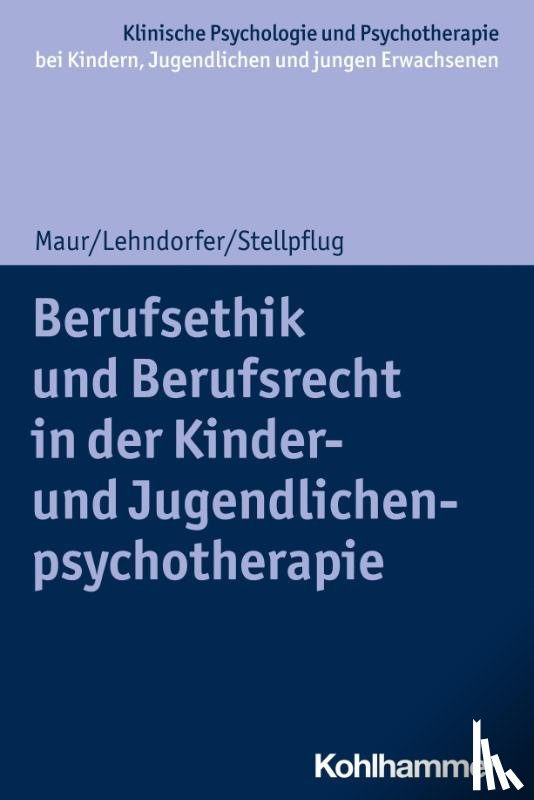 Lehndorfer, Peter, Maur, Sabine, Stellpflug, Martin - Berufsethik und Berufsrecht in der Kinder- und Jugendlichenpsychotherapie