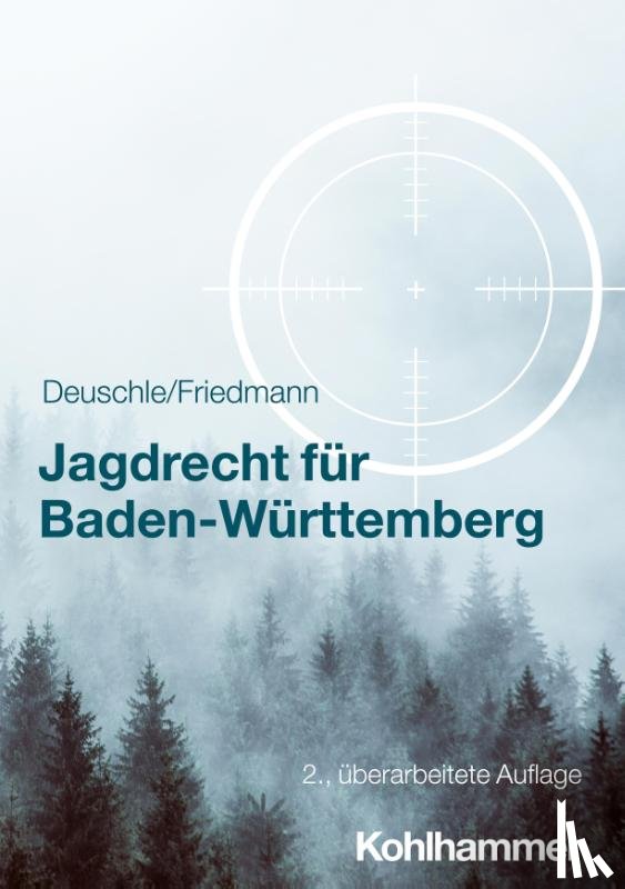 Deuschle, Dieter, Friedmann, Jörg - Jagdrecht für Baden-Württemberg
