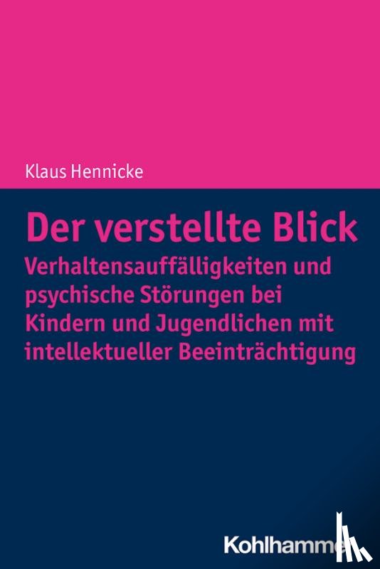Hennicke, Klaus - Der verstellte Blick: Verhaltensauffälligkeiten und psychische Störungen bei Kindern und Jugendlichen mit intellektueller Beeinträchtigung
