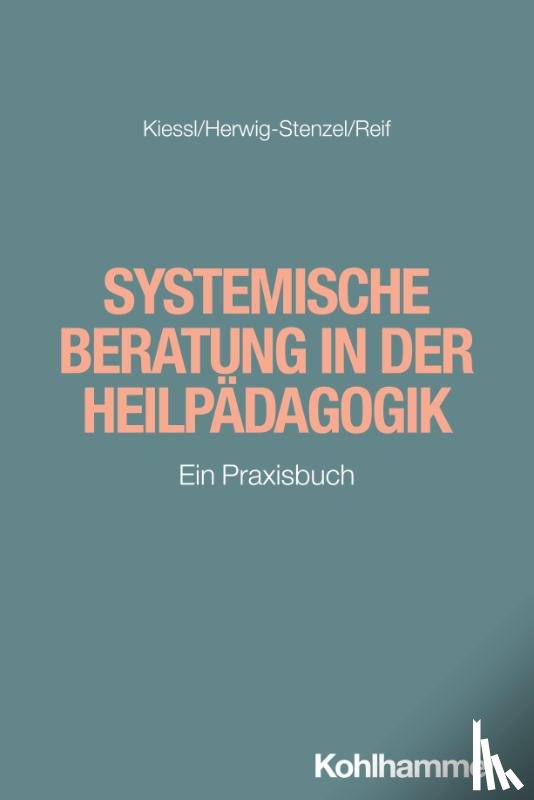 Kiessl, Heidrun, Herwig-Stenzel, Eckehard, Reif, Jutta - Systemische Beratung in der Heilpädagogik