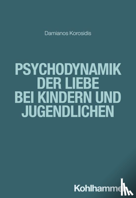 Korosidis, Damianos - Psychodynamik der Liebe bei Kindern und Jugendlichen
