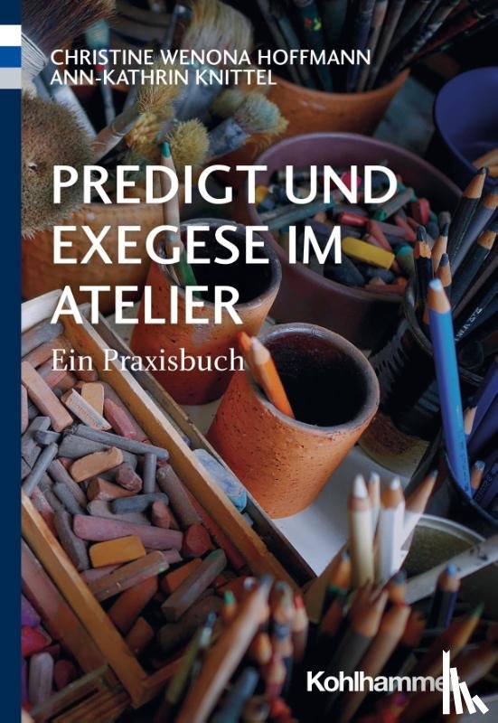 Hoffmann, Christine Wenona, Knittel, Ann-Kathrin - Predigt und Exegese im Atelier