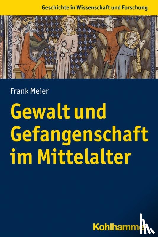 Meier, Frank - Gewalt und Gefangenschaft im Mittelalter