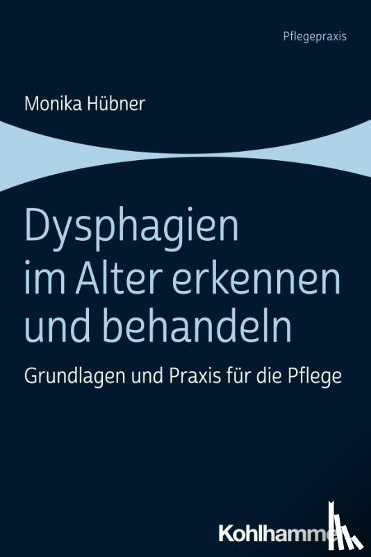 Hübner, Monika - Dysphagien im Alter erkennen und behandeln