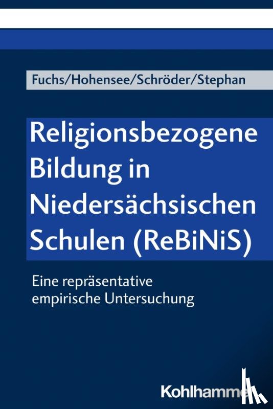 Fuchs, Monika E., Hohensee, Elisabeth, Schröder, Bernd, Stephan, Joana - Religionsbezogene Bildung in Niedersächsischen Schulen (ReBiNiS)