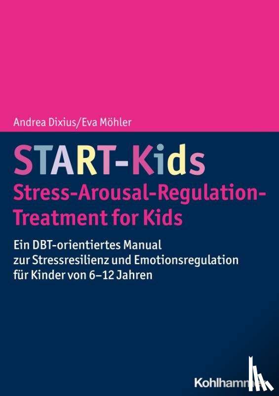 Dixius, Andrea, Möhler, Eva - START-Kids - Stress-Arousal-Regulation-Treatment for Kids