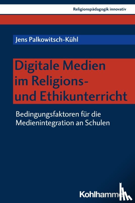 Palkowitsch-Kühl, Jens - Digitale Medien im Religions- und Ethikunterricht
