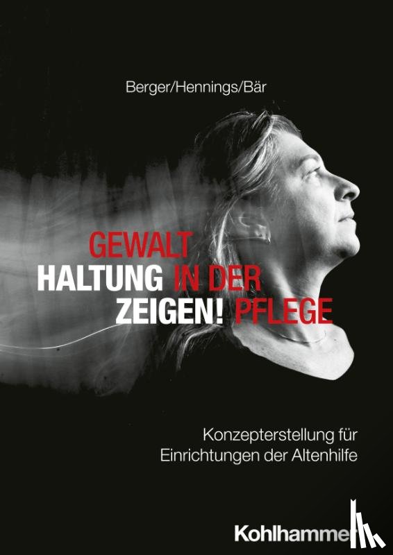 Berger, Bianca, Hennings, Dagmar, Bär, Matthias - Gewalt in der Pflege - Haltung zeigen!