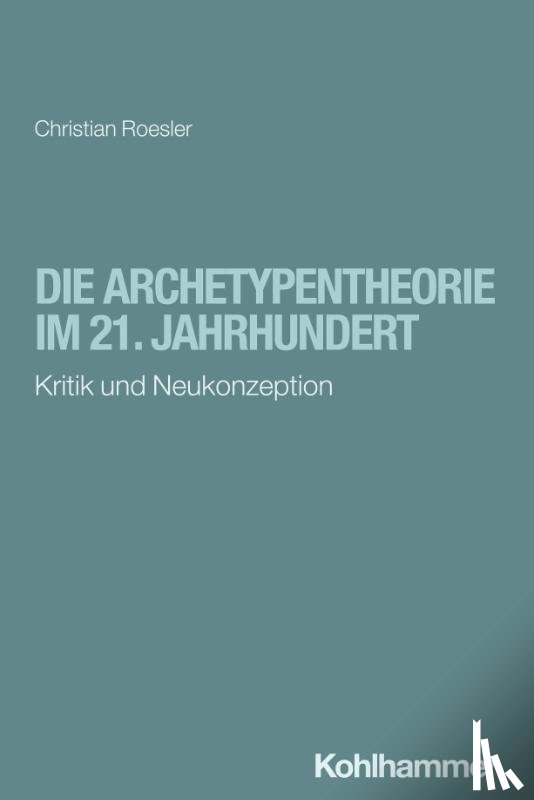 Roesler, Christian - Die Archetypentheorie im 21. Jahrhundert