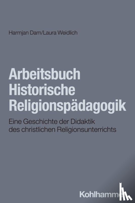 Dam, Harmjan, Weidlich, Laura - Arbeitsbuch Historische Religionspädagogik