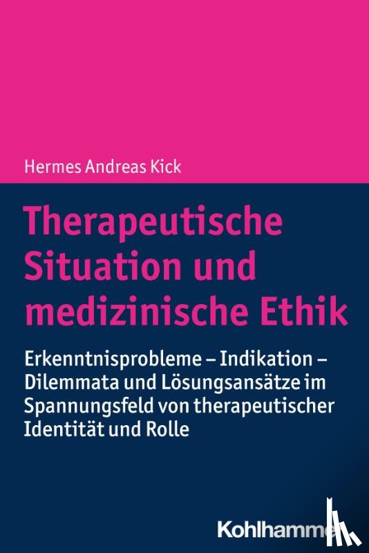 Kick, Hermes Andreas - Therapeutische Situation und medizinische Ethik