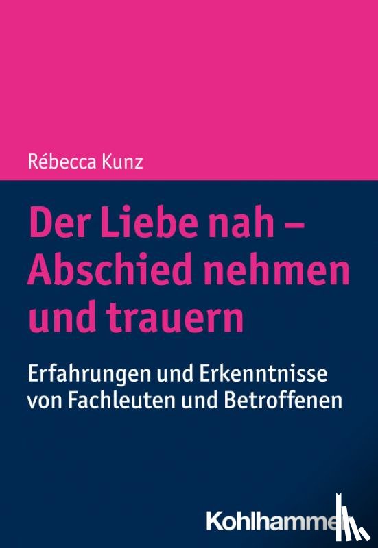 Kunz, Rébecca - Der Liebe nah - Abschied nehmen und trauern