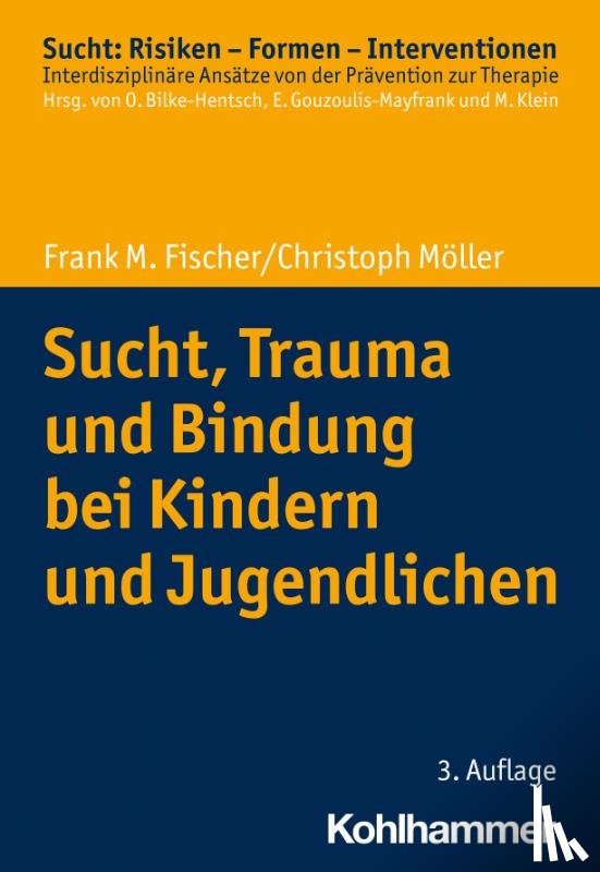 Fischer, Frank M., Möller, Christoph - Sucht, Trauma und Bindung bei Kindern und Jugendlichen