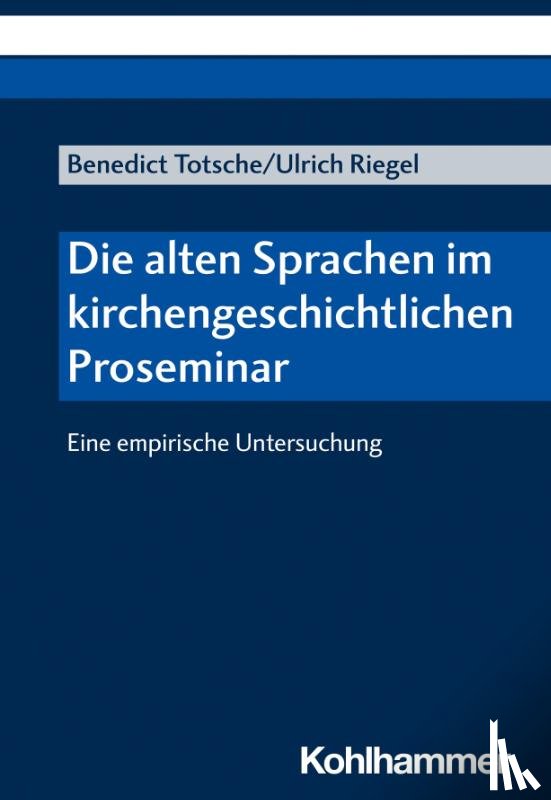 Totsche, Benedict, Riegel, Ulrich - Die alten Sprachen im kirchengeschichtlichen Proseminar