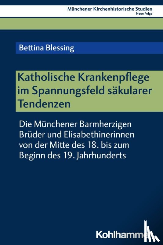 Blessing, Bettina - Katholische Krankenpflege im Spannungsfeld säkularer Tendenzen