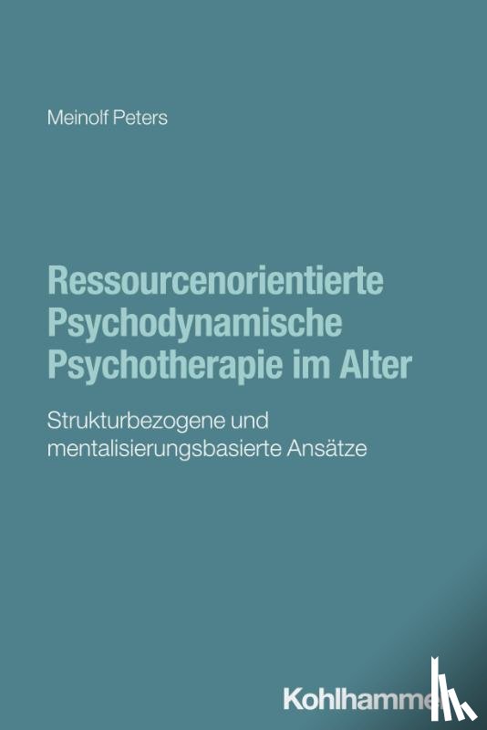 Peters, Meinolf - Ressourcenorientierte Psychodynamische Psychotherapie im Alter