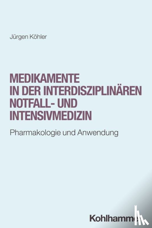 Köhler, Jürgen - Medikamente in der interdisziplinären Notfall- und Intensivmedizin