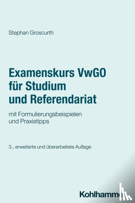 Groscurth, Stephan - Examenskurs VwGO für Studium und Referendariat
